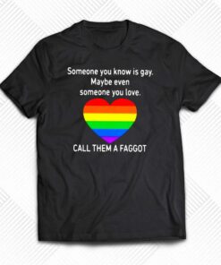 Call Them A Faggot Pride T-shirt Call Them A Faggot Pride T-shirt