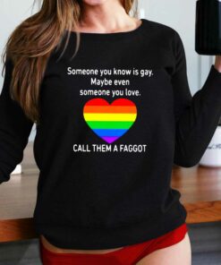 Call Them A Faggot Someone You Know Is Gay T-shirt Call Them A Faggot Someone You Know Is Gay T-shirt