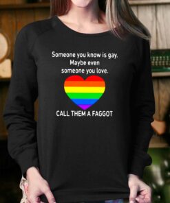 Call Them A Faggot Someone You Know Is Gay T-shirt 3 Call Them A Faggot Someone You Know Is Gay T shirt 4