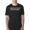 Calm Down I Could Pull Your Father Shirt