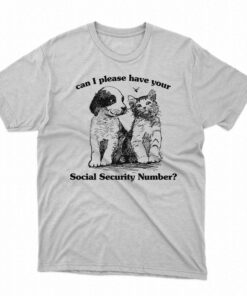 Can I Please Have Your Social Security Number Shirt