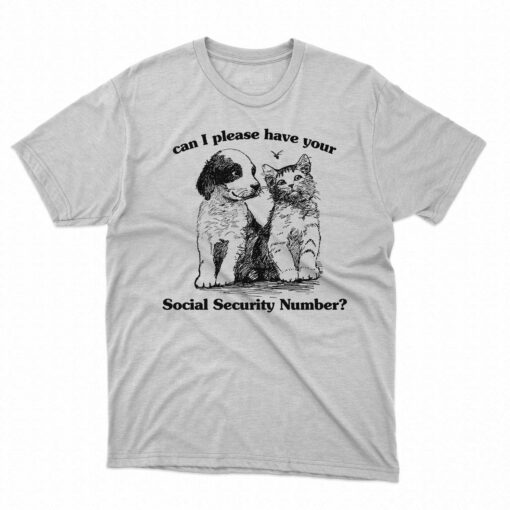 Can I Please Have Your Social Security Number Shirt