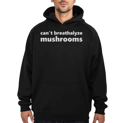 Can’t Breathalyze Mushrooms Shirt