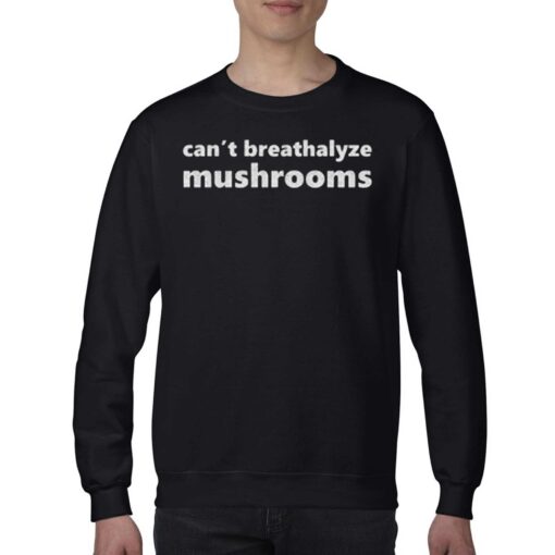 Can’t Breathalyze Mushrooms Shirt