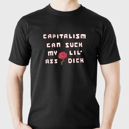 Capitalism Can Suck My Lil’ Ass Dick T-shirt