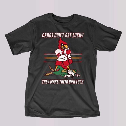 Cards Don’t Get Lucky They Make Their Own Luck Shirt