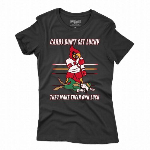 Cards Don’t Get Lucky They Make Their Own Luck Shirt