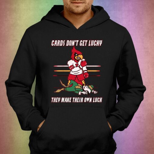 Cards Don’t Get Lucky They Make Their Own Luck Shirt