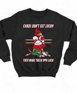 Cards Dont Get Lucky They Make Their Own Luck Shirt 4
