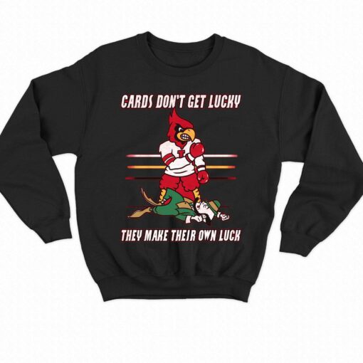 Cards Don’t Get Lucky They Make Their Own Luck Shirt