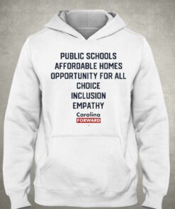 Carolina Forward Public Schools Affordable Homes Opportunity For All Choice Inclusion Empathy Shirt 2 Carolina Forward Public Schools Affordable Homes Opportunity For All Choice Inclusion Empathy Shirt 3