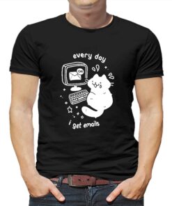 Cat Every Day I Get Emails T-shirt Cat Every Day I Get Emails T-shirt