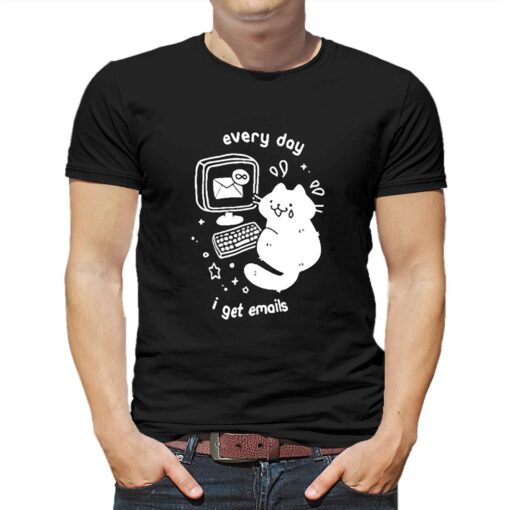 Cat Every Day I Get Emails T-shirt