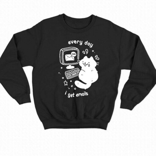 Cat Every Day I Get Emails T-shirt