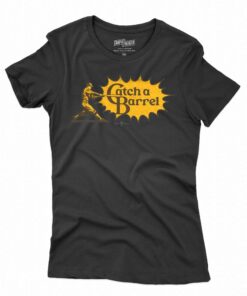 Catch A Barrel T-shirt Catch A Barrel T-shirt
