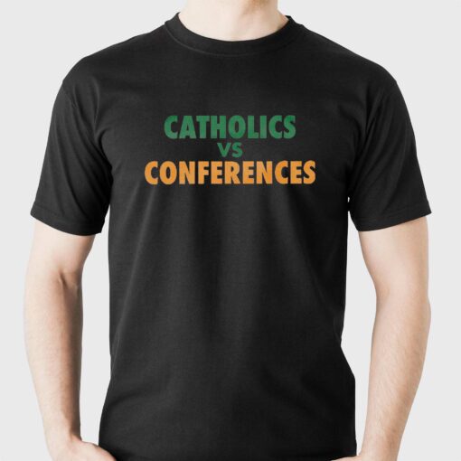 Catholics Vs Conference T-shirt