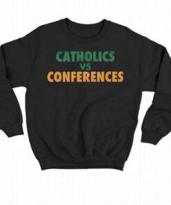 Catholics Vs Conference T-shirt 3 Catholics Vs Conference T shirt 4