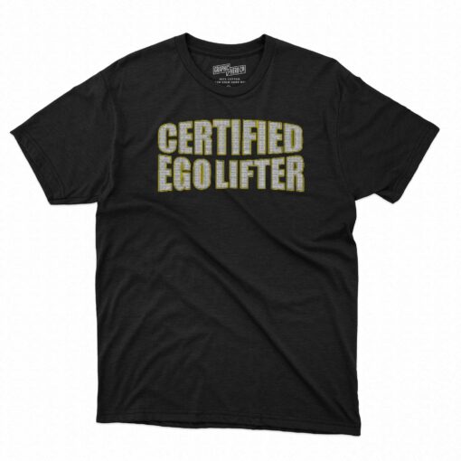 Certified Ego Lifter T-shirt