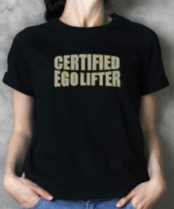 Certified Ego Lifter T-shirt Certified Ego Lifter T-shirt