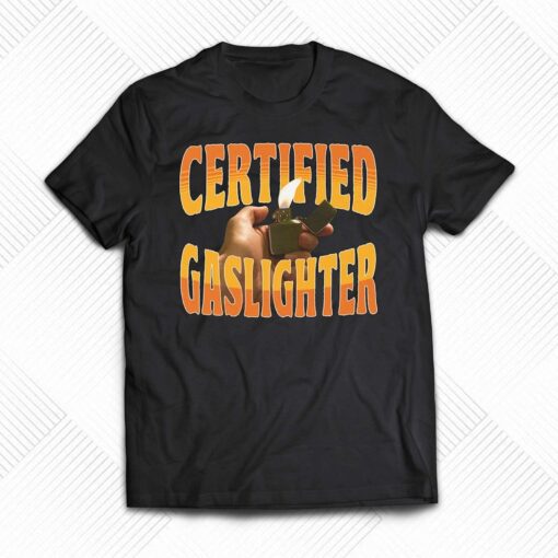 Certified Gaslighter Shirt