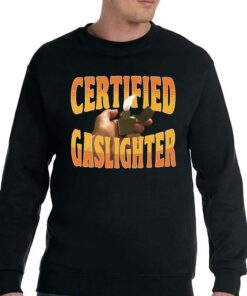 Certified Gaslighter Shirt 3 Certified Gaslighter Shirt 4