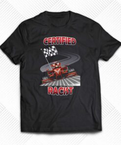 Certified Racer Racist T-shirt Certified Racer Racist T-shirt