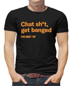 Chat Shit Get Banged T-shirt Chat Shit Get Banged T-shirt