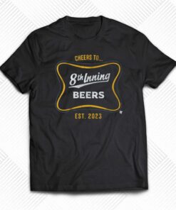 Cheers To 8th Inning Beers T-shirt Cheers To 8th Inning Beers T-shirt