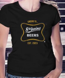 Cheers To 8th Inning Beers T-shirt Cheers To 8th Inning Beers T-shirt