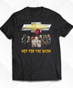 Chevrolet Not For The Weak Shirt Chevrolet Not For The Weak Shirt