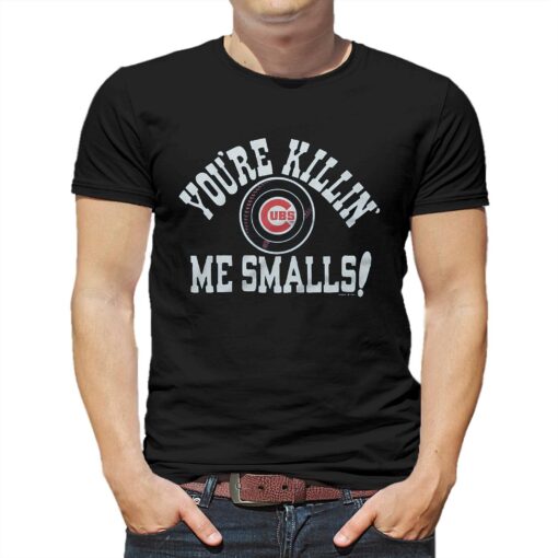 Chicago Cubs You’re Killin’ Me Smalls Shirt