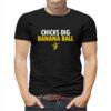 Chicks Dig Banana Ball T-shirt