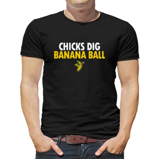 Chicks Dig Banana Ball T-shirt