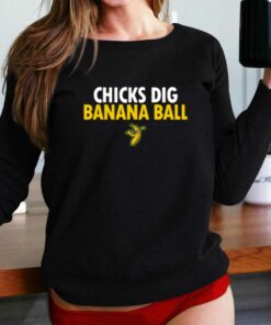 Chicks Dig Banana Ball T-shirt Chicks Dig Banana Ball T-shirt