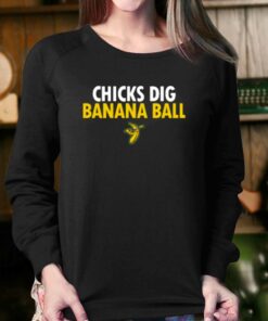 Chicks Dig Banana Ball T shirt 4