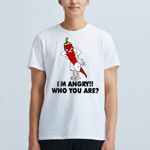 Chili Chicken Im Angry Who You Are Shirt