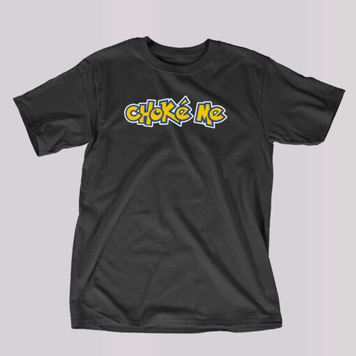 Choke Me Thegoodshirt T-shirt