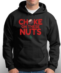 Choke On These Nuts T-shirt 5 Choke On These Nuts T shirt 6