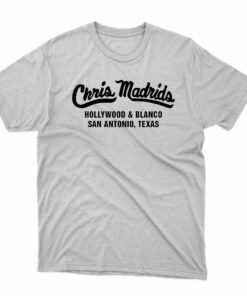 Chris Madrids Hollywood And Blanco San Antonio Texas Shirt