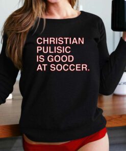 Christian Pulisic Is Good At Soccer T-shirt Christian Pulisic Is Good At Soccer T-shirt