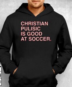 Christian Pulisic Is Good At Soccer T-shirt 2 Christian Pulisic Is Good At Soccer T shirt 3