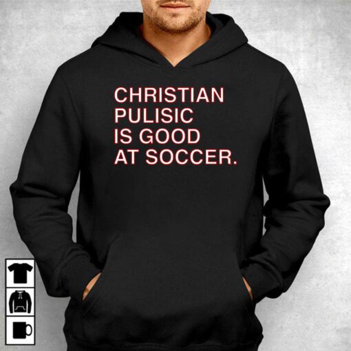 Christian Pulisic Is Good At Soccer T-shirt