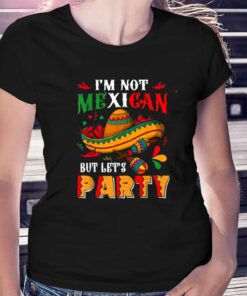 Cinco De Mayo Lets Fiesta I’m Not Mexican But Let’s Party T-shirt Cinco De Mayo Lets Fiesta I’m Not Mexican But Let’s Party T-shirt
