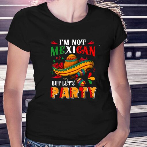 Cinco De Mayo Lets Fiesta I’m Not Mexican But Let’s Party T-shirt