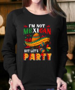 Cinco De Mayo Lets Fiesta Im Not Mexican But Lets Party T shirt 4