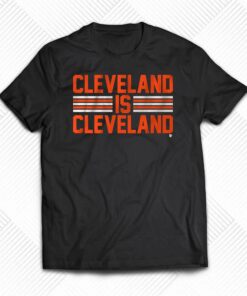 Cleveland Is Cleveland Shirt Cleveland Is Cleveland Shirt