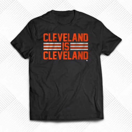 Cleveland Is Cleveland Shirt