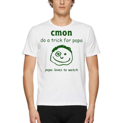 Cmon Do A Trick For Papa Papa Loves To Watch Shirt