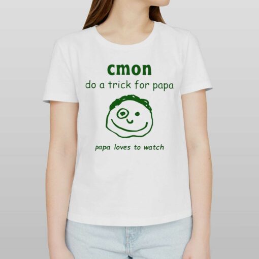 Cmon Do A Trick For Papa Papa Loves To Watch Shirt