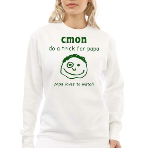 Cmon Do A Trick For Papa Papa Loves To Watch Shirt